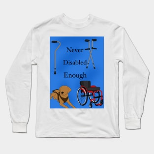 Never disabled enough Long Sleeve T-Shirt